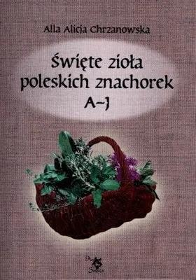 Zdjęcie produktu dla Święte zioła poleskich znachorek T.1. A-J