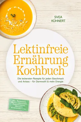 Produktbild von Lektinfreie Ernährung Kochbuch: Die leckersten Rezepte für jeden Geschmack und Anlass - für Darmwohl & mehr Energie - inkl. Frühstück, Brotalternativen, Fermentiertes, Desserts & Getränke uvm.