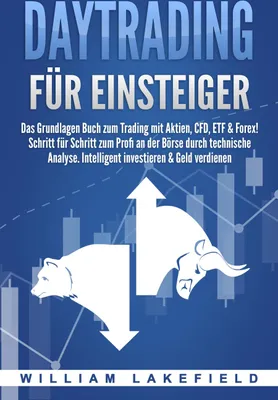 Produktbild von DAYTRADING FÜR EINSTEIGER: Das Grundlagen Buch zum Trading mit Aktien, CFD, ETF & Forex! Schritt für Schritt zum Profi durch technische Analyse. Intelligent investieren & Geld verdienen