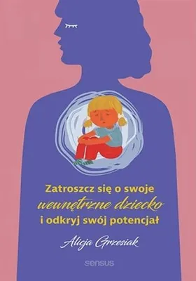 Immagine prodotto di Zatroszcz się o swoje wewnętrzne dziecko i odkryj swój potencjał
