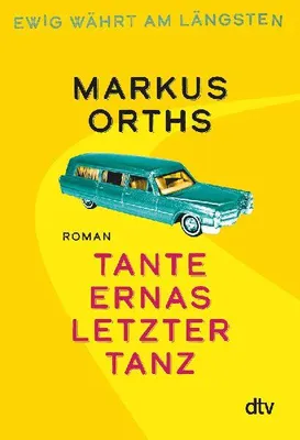 Produktbild von Ewig währt am längsten - Tante Ernas letzter Tanz