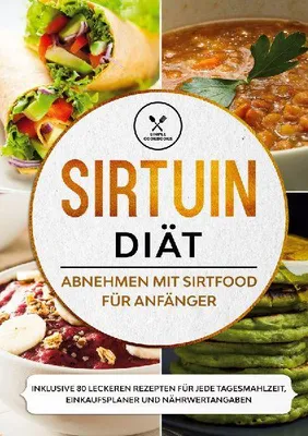 Produktbild von Sirtuin Diät: Abnehmen mit Sirtfood für Anfänger - Inklusive 80 leckeren Rezepten für jede Tagesmahlzeit, Einkaufsplaner und Nährwertangaben
