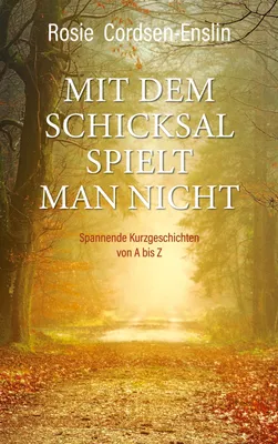 Produktbild von Mit dem Schicksal spielt man nicht. Spannende Kurzgeschichten von A bis Z