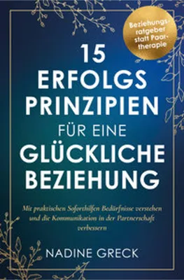 Obrázok produktu pre 15 Erfolgsprinzipien für eine glückliche Beziehung | Mit praktischen Soforthilfen Bedürfnisse verstehen und die Kommunikation in der Partnerschaft verbessern