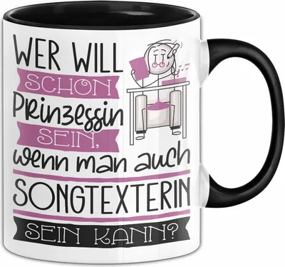 Produktbild von Songtexterin Tasse Geschenk Spruch Wer Will Schon Prinzessin Sein Wenn Man Auch Songtexterin Sein Kann (Schwarz)