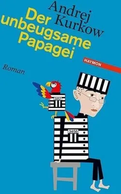 Produktbild von Kurkow, A: Der unbeugsame Papagei