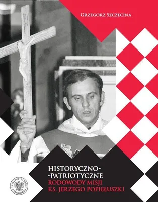 Produktbild von Historyczno-Patriotyczne Rodowody Misji Ks Jerzego Popiełuszki - Książka