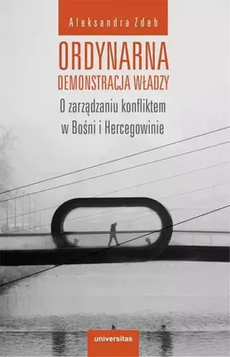 Produktbild von Ordynarna demonstracja władzy. O zarządzaniu konfliktem w Bośni i Hercegowinie