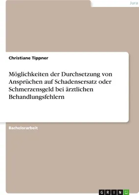 Produktbild von Möglichkeiten der Durchsetzung von Ansprüchen auf Schadensersatz oder Schmerzensgeld bei ärztlichen Behandlungsfehlern