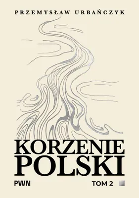 Obrázok produktu pre Korzenie Poľska, 2. diel – Przemysław Urbańczyk, 348 strán
