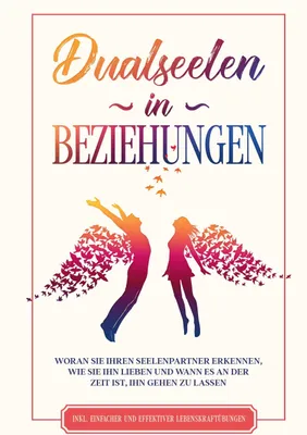 Produktbild von Dualseelen in Beziehungen: Woran Sie Ihren Seelenpartner erkennen, wie Sie ihn lieben und wann es an der Zeit ist, ihn gehen zu lassen - inkl. einfacher und effektiver Lebenskraftübungen