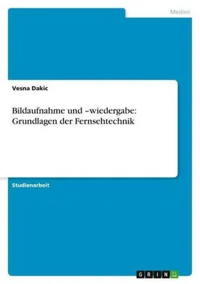 Immagine prodotto di Bildaufnahme und -wiedergabe: Grundlagen der Fernsehtechnik