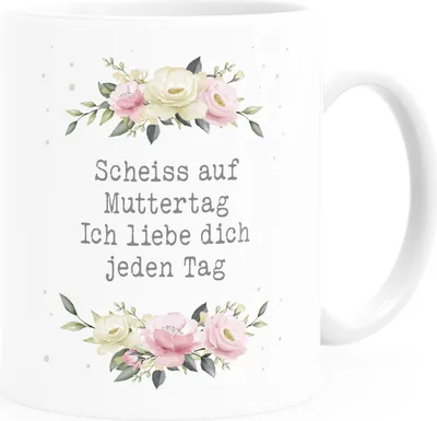 Produktbild von Kaffee-Tasse Geschenk für Mama Spruch lustig Muttertagssprüche Blumen Rosen Blüten Moonworks® Scheiss auf Muttertag Uni-Weiß Keramik-Tasse