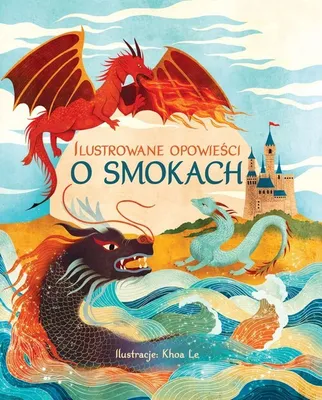Image de Ilustrowane opowieœci o smokach Khoa Le (ilustr.) (Buch auf Polnisch)