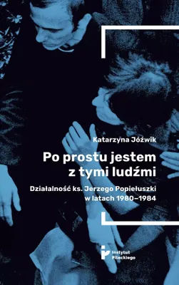 Immagine prodotto di Po prostu jestem z tymi ludźmi. Działalność ks. Jerzego Popiełuszki w latach 1980-1984