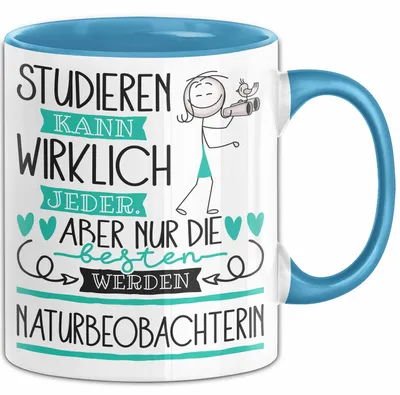 Produktbild von Naturbeobachterin Tasse Lustiges Geschenk Studieren Kann Wirklich Jeder Nur Die Besten Werden Naturbeobachterin (Blau)