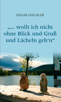 Produktbild von ... wollt ich nicht ohne Blick und Gruß und Lächeln geh'n
