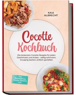 Obrázek produktu pro Cocotte Kochbuch: Die leckersten Cocotte Rezepte für jeden Geschmack und Anlass - saftig schmoren, knusprig backen, einfach genießen - inkl. Brotrezepten, Saucen, Desserts uvm.