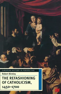 Produktbild von The Refashioning of Catholicism, 1450-1700