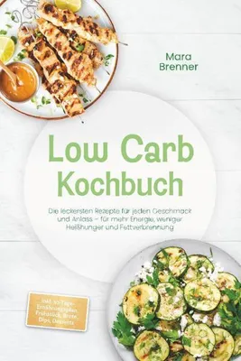 Produktbild von Low Carb Kochbuch: Die leckersten Rezepte für jeden Geschmack und Anlass - für mehr Energie, weniger Heißhunger und Fettverbrennung - inkl. 30-Tage-Ernährungsplan, Frühstück, Brote, Dips, Desserts