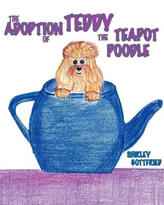 Produktbild von Die Adoption Von Teddy Dem Teekannenpudel