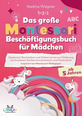 Obrázok produktu pre Das Große Montessori Beschäftigungsbuch für Mädchen - Spielerisch Buchstaben und Zahlen lernen zur Förderung von kreativem Denken