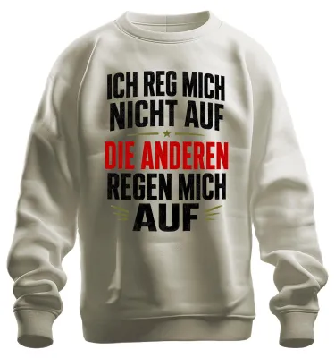 Produktbild von Ich reg mich nicht auf Die anderen regen Statement Sarkasmus Sweatshirt Pullover, Natur, L