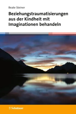 Buchcover von 'Beziehungstraumatisierungen aus der Kindheit mit Imaginationen behandeln' - Gebundene Ausgabe von Beate Steiner