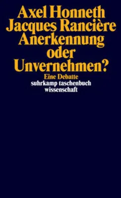 Produktbild von Honneth und Rancière: Debatte zur Anerkennungstheorie und Politik des Unvernehmens in der kritischen Gesellschaftstheorie