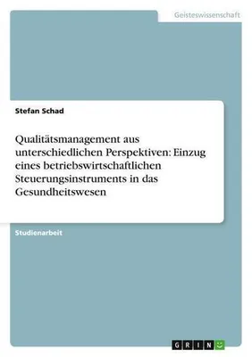 Image de Qualitätsmanagement aus unterschiedlichen Perspektiven: Einzug eines betriebswirtschaftlichen Steuerungsinstruments in das Gesundheitswesen