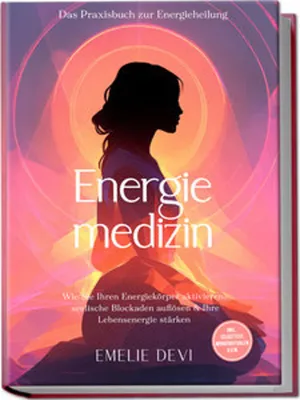 Image de Energiemedizin - Das Praxisbuch zur Energieheilung: Wie Sie Ihren Energiekörper aktivieren, seelische Blockaden auflösen & Ihre Lebensenergie stärken - inkl. Selbsttest, Morgenritualen u.v.m.