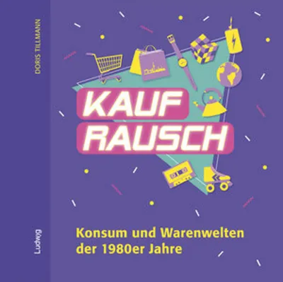 Obrázok produktu pre Kaufrausch. Konsum und Warenwelten der 1980er Jahre.