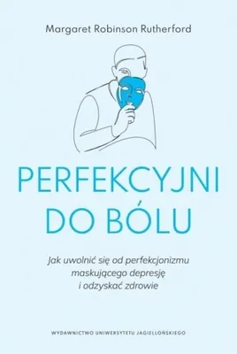 Obrázek produktu pro Perfekcyjni do bólu. Jak uwolnić się od perfekcjonizmu maskującego depresję i odzyskać zdrowie