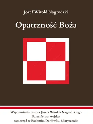 Obrázek produktu pro Boží prozřetelnost. Vzpomínky majora Józefa Witolda Nagrodzkiego – kniha o 344 stranách