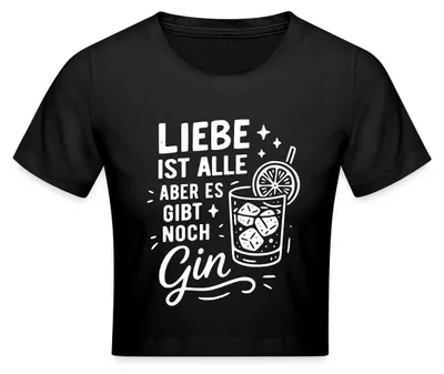 Produktbild von Spreadshirt Liebe Ist Alle Aber Es Gibt Noch Gin Crop Top, XL, Schwarz