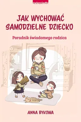 Produktbild von Jak wychować samodzielnie dziecko. Poradnik świadomego rodzica
