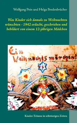 Produktbild von Was Kinder sich damals zu Weihnachten wünschten - 1942 erdacht, geschrieben und bebildert von einem 12-jährigen Mädchen