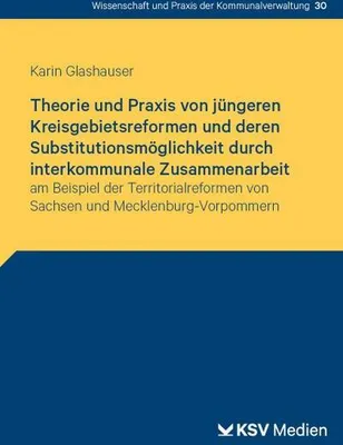 Obrázok produktu pre Theorie und Praxis von jüngeren Kreisgebietsreformen und deren Substitutionsmöglichkeit durch interkommunale Zusammenarbeit