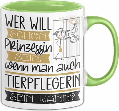 Produktbild von Tierpflegerin Tasse Geschenk Spruch Wer Will Schon Prinzessin Sein Wenn Man Auch Tierpflegerin Sein Kann (Grün)