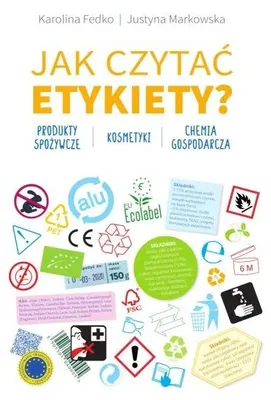 Image de ISBN Jak czytać etykiety? Produkty spożywcze, kosmetyki, chemia gospodarcza, Polski, Twarda okładka, 192 stron(y)