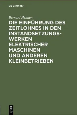 Produktbild von Die Einführung des Zeitlohnes in den Instandsetzungswerken elektrischer Maschinen und anderen Kleinbetrieben