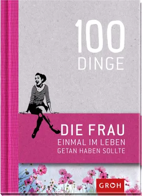 Produktbild von 100 Dinge, die FRAU einmal im Leben getan haben sollte
