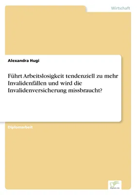 Produktbild von Führt Arbeitslosigkeit tendenziell zu mehr Invalidenfällen und wird die Invalidenversicherung missbraucht?