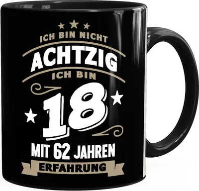 Produktbild von Kaffee-Tasse Spruch Geburtstag Geschenk Ich bin nicht 30 (40, 50, 60, 70, 80) ich bin 18 mit 12 (22, 32, 42, 52, 62) Jahren Erfahrung Moonworks® Achtzig schwarz unisize