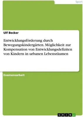 Immagine prodotto di Entwicklungsförderung durch Bewegungskindergärten. Möglichkeit zur Kompensation von Entwicklungsdefiziten von Kindern in urbanen Lebensräumen