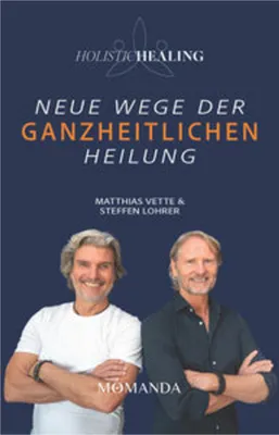 Produktbild von Ganzheitliche Heilung: Das Buch von Matthias Vette und Steffen Lohrer für Gesundheit und Resilienz