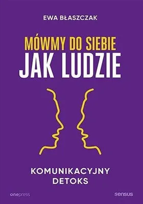 Obrázok produktu pre Mówmy do siebie jak ludzie. Komunikacyjny detoks