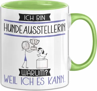 Produktbild von Hundeausstellerin Tasse Geschenk Ich Bin Hundeausstellerin Warum Weil Ich Es Kann Geschenkidee Geburtstag (Grün)