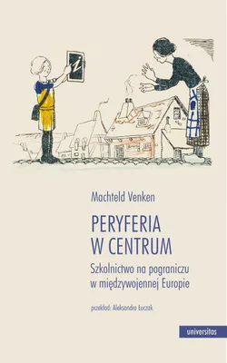 Zdjęcie produktu dla Peryferia w centrum. Szkolnictwo na pograniczu.. - Machteld Venken