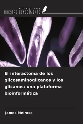 Produktbild von Das Interaktom von Glykosaminoglykanen und Glykanen: Eine bioinformatische Plattform
